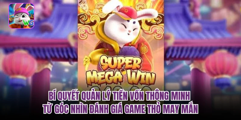Bí quyết quản lý tiền vốn thông minh từ góc nhìn đánh giá game thỏ may mắn