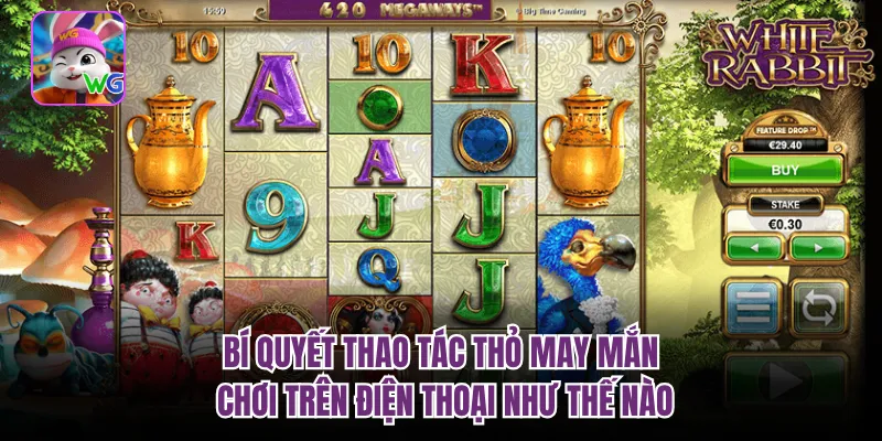 Bí quyết thao tác thỏ may mắn chơi trên điện thoại như thế nào