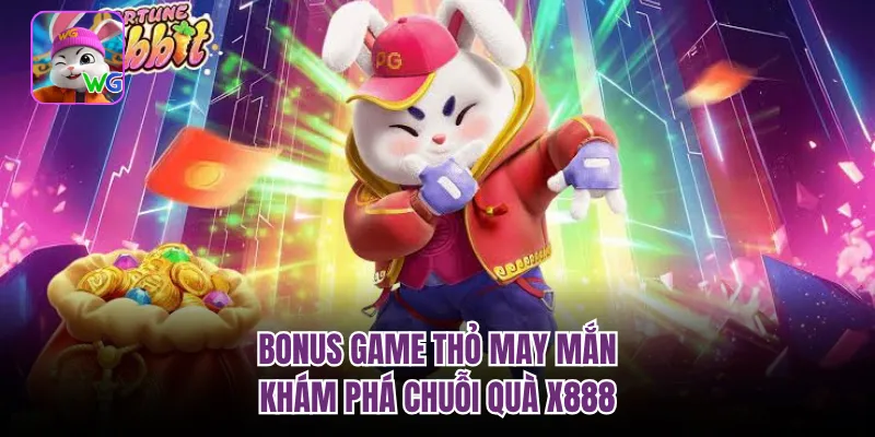 Bonus Game Thỏ May Mắn | Khám Phá Chuỗi Quà X888