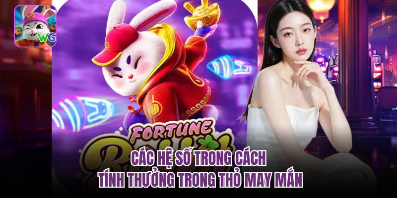 Các hệ số trong cách tính thưởng trong thỏ may mắn