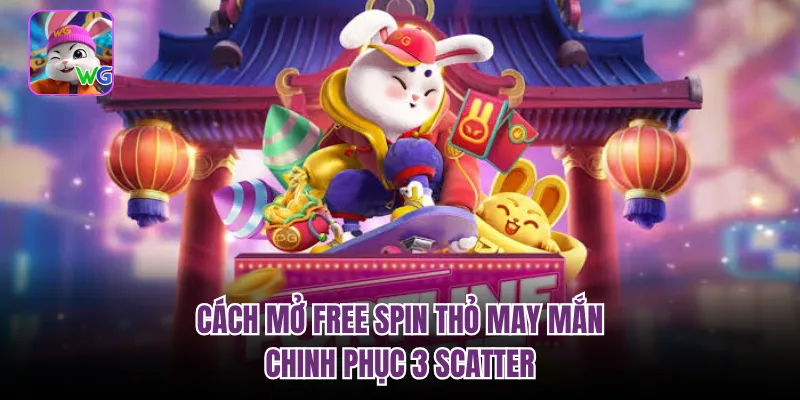 Cách Mở Free Spin Thỏ May Mắn | Chinh Phục 3 Scatter