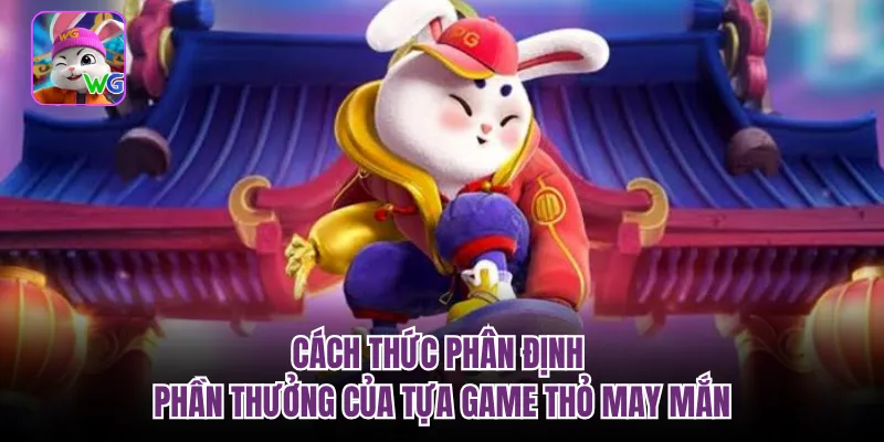 Cách thức phân định phần thưởng của tựa game thỏ may mắn