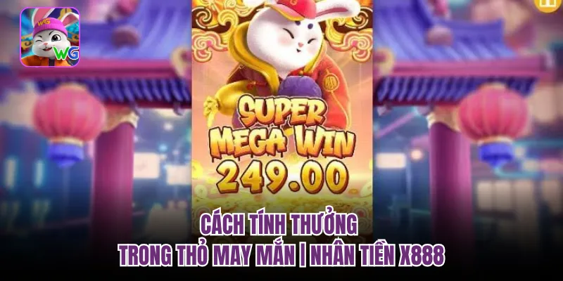 Cách Tính Thưởng Trong Thỏ May Mắn | Nhân Tiền X888