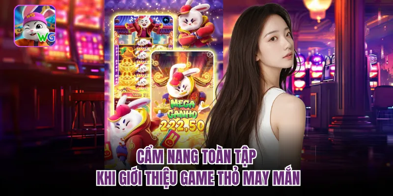 Cẩm nang toàn tập khi giới thiệu game thỏ may mắn