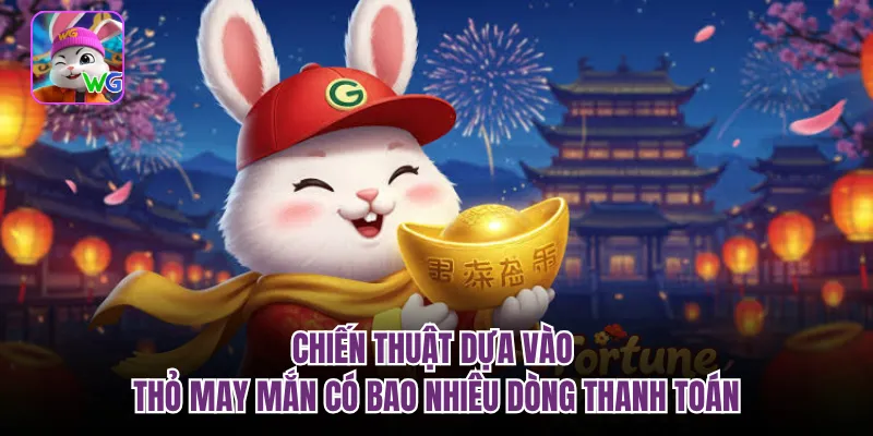 Chiến thuật dựa vào thỏ may mắn có bao nhiêu dòng thanh toán