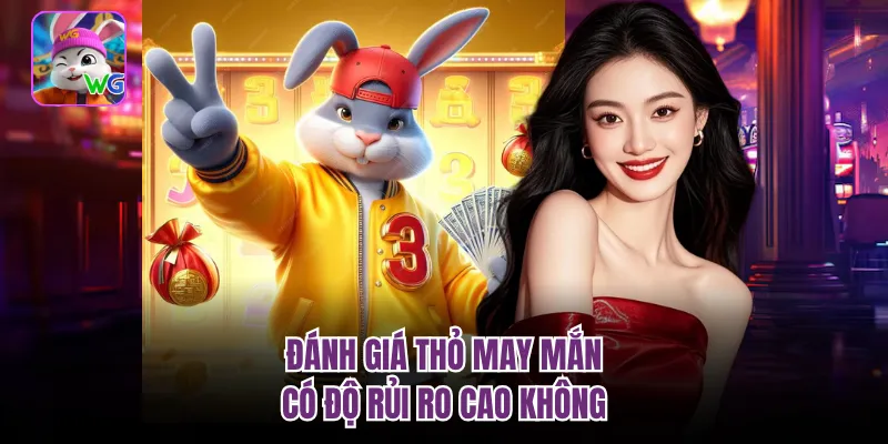Đánh giá thỏ may mắn có độ rủi ro cao không