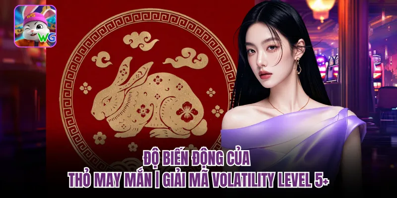 Độ Biến Động Của Thỏ May Mắn | Giải Mã Volatility Level 5+