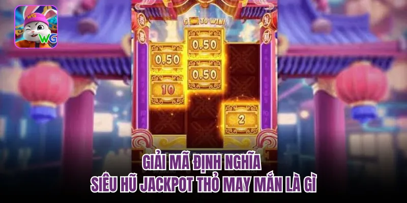 Giải mã định nghĩa siêu hũ jackpot thỏ may mắn là gì