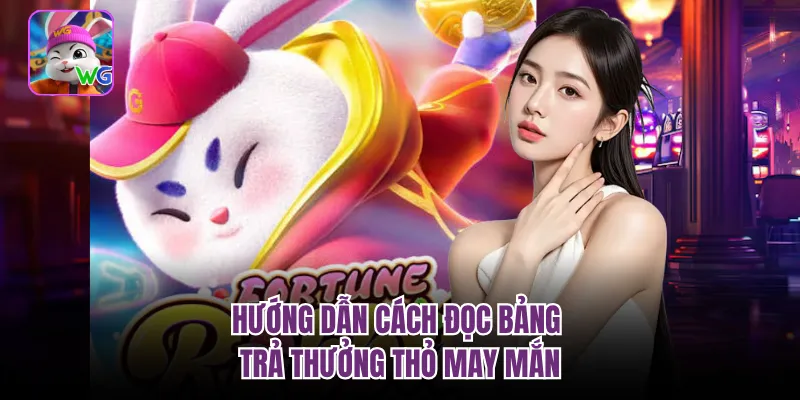 Hướng dẫn cách đọc bảng trả thưởng thỏ may mắn