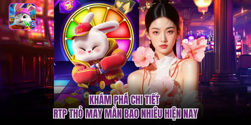 Khám phá chi tiết RTP thỏ may mắn bao nhiêu hiện nay