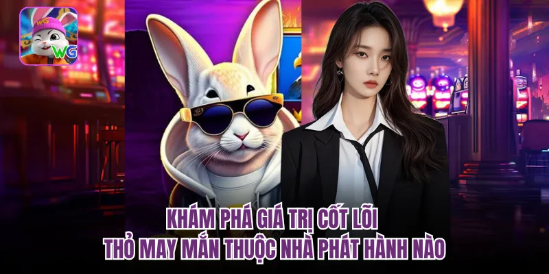 Khám phá giá trị cốt lõi thỏ may mắn thuộc nhà phát hành nào