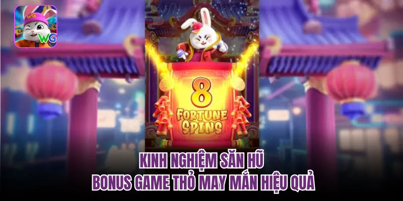 Kinh nghiệm săn hũ bonus game thỏ may mắn hiệu quả