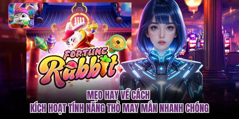 Mẹo hay về cách kích hoạt tính năng thỏ may mắn nhanh chóng