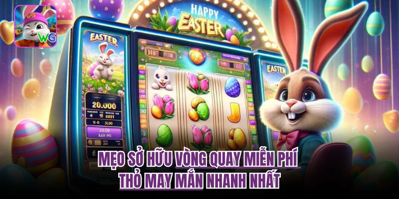 Mẹo sở hữu vòng quay miễn phí thỏ may mắn nhanh nhất