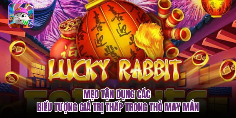Mẹo tận dụng các biểu tượng giá trị thấp trong thỏ may mắn