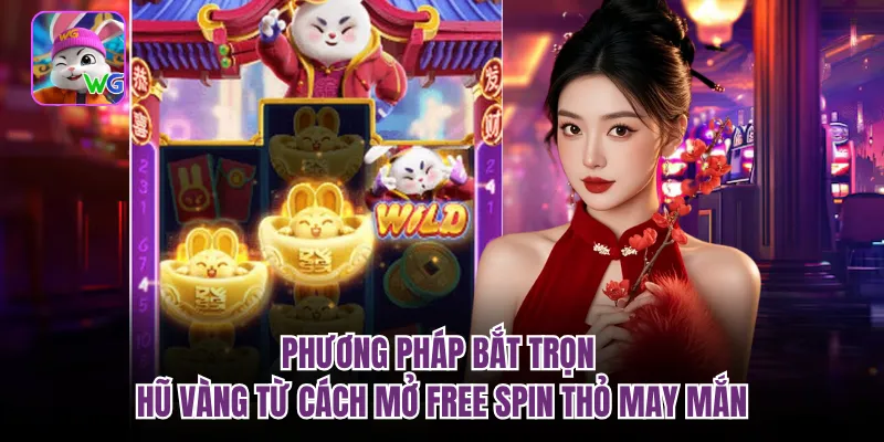 Phương pháp bắt trọn hũ vàng từ cách mở free spin thỏ may mắn