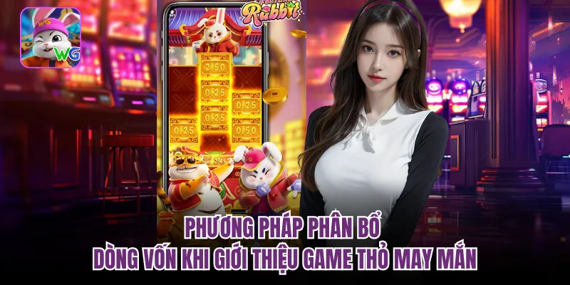 Phương pháp phân bổ dòng vốn khi giới thiệu game thỏ may mắn