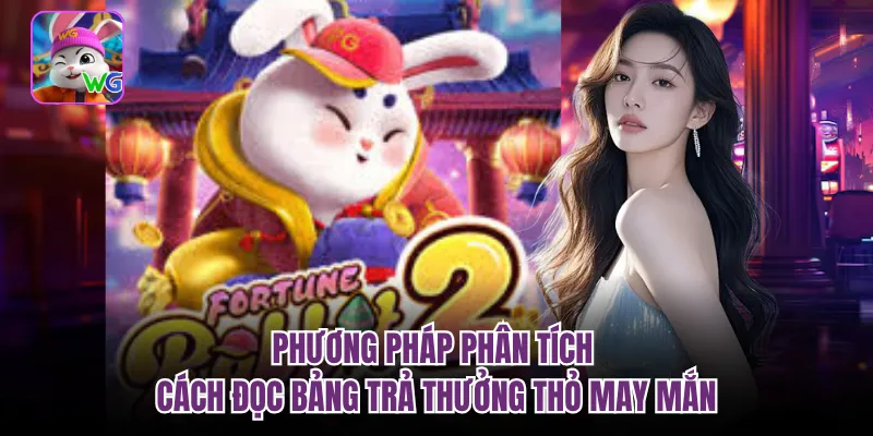 Phương pháp phân tích cách đọc bảng trả thưởng thỏ may mắn