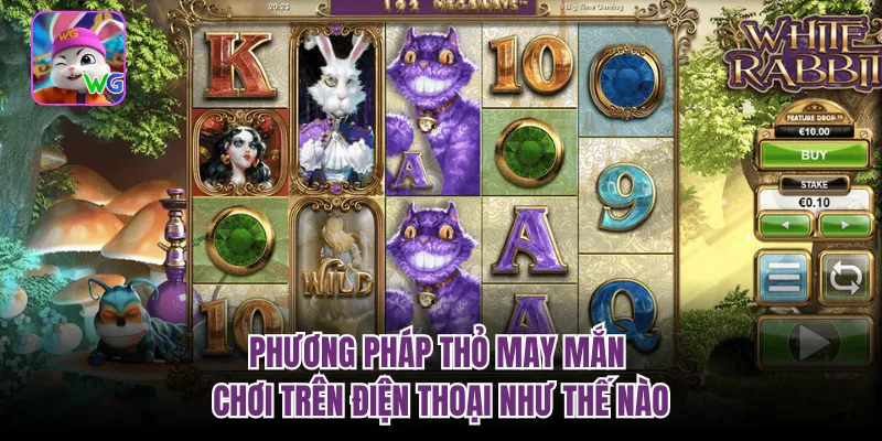 Phương pháp thỏ may mắn chơi trên điện thoại như thế nào