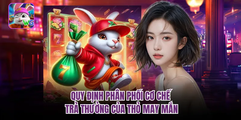 Quy định phân phối cơ chế trả thưởng của thỏ may mắn