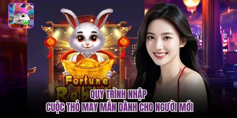 Quy trình nhập cuộc thỏ may mắn dành cho người mới 