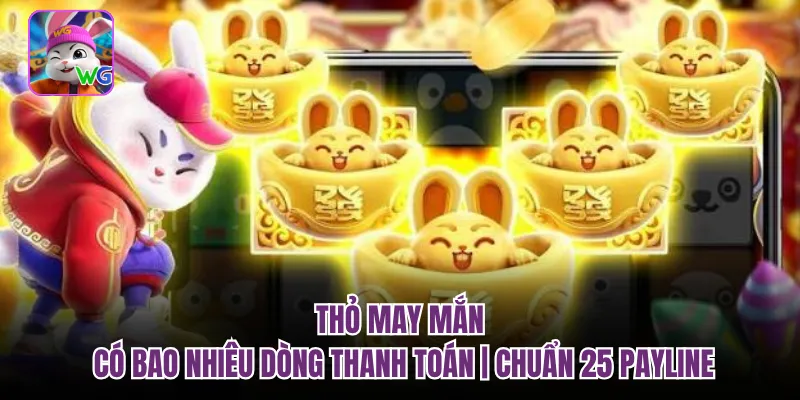 Thỏ May Mắn Có Bao Nhiêu Dòng Thanh Toán | Chuẩn 25 Payline