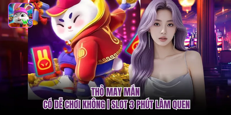 Thỏ May Mắn Có Dễ Chơi Không | Slot 3 Phút Làm Quen