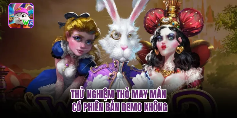 Thử nghiệm Thỏ may mắn có phiên bản demo không