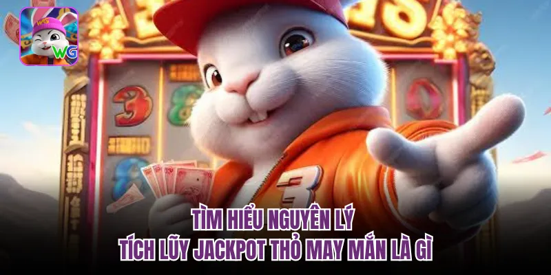 Tìm hiểu nguyên lý tích lũy jackpot thỏ may mắn là gì