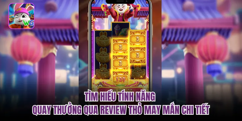 Tìm hiểu tính năng quay thưởng qua review thỏ may mắn chi tiết