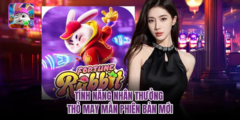 Tính năng nhân thưởng thỏ may mắn phiên bản mới