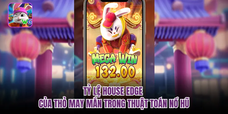 Tỷ lệ house edge của thỏ may mắn trong thuật toán nổ hũ