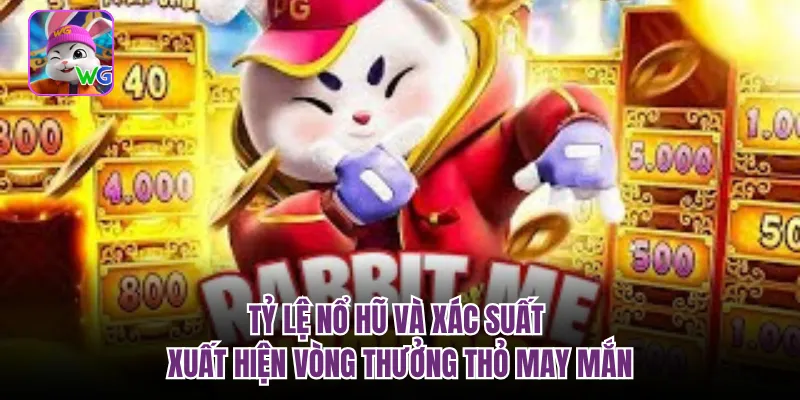 Tỷ lệ nổ hũ và xác suất xuất hiện vòng thưởng thỏ may mắn